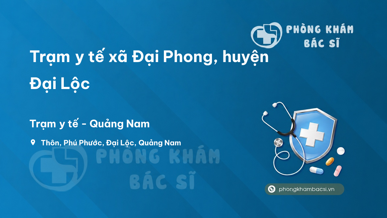 Trạm y tế xã Đại Phong, huyện Đại Lộc số điện thoại và đánh giá