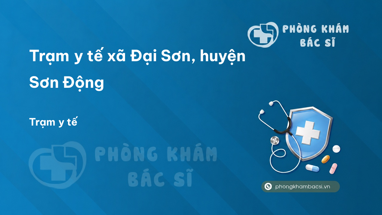 Trạm y tế xã Đại Sơn, huyện Sơn Động số điện thoại và đánh giá