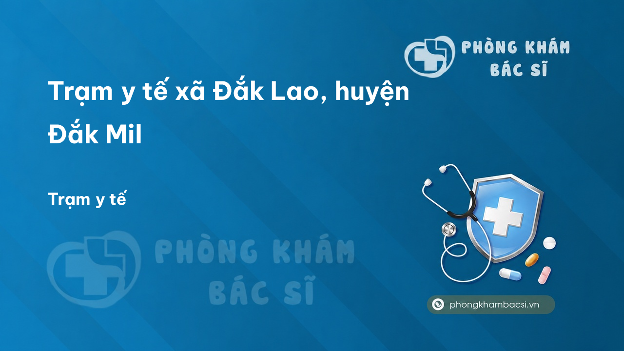 Trạm y tế xã Đắk Lao, huyện Đắk Mil số điện thoại và đánh giá