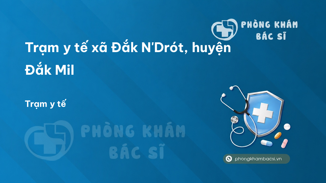 Trạm y tế xã Đắk N'Drót, huyện Đắk Mil số điện thoại và đánh giá
