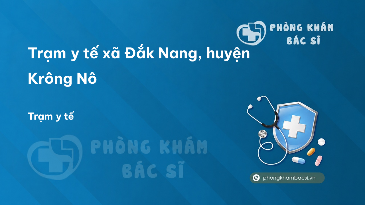 Trạm y tế xã Đắk Nang, huyện Krông Nô số điện thoại và đánh giá