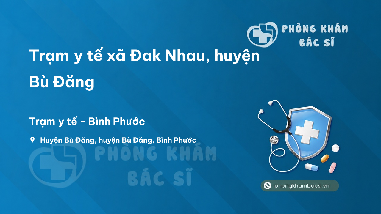 Trạm y tế xã Đak Nhau, huyện Bù Đăng số điện thoại và đánh giá