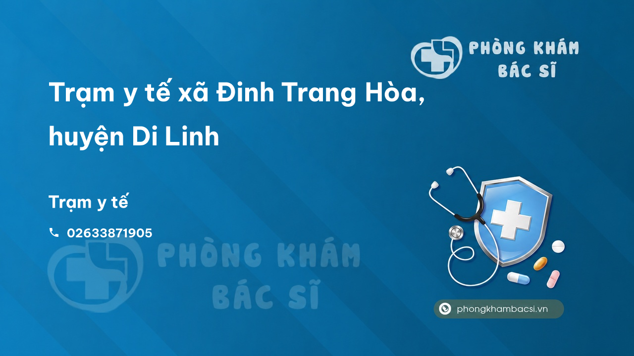 Trạm y tế xã Đinh Trang Hòa, huyện Di Linh số điện thoại và đánh giá