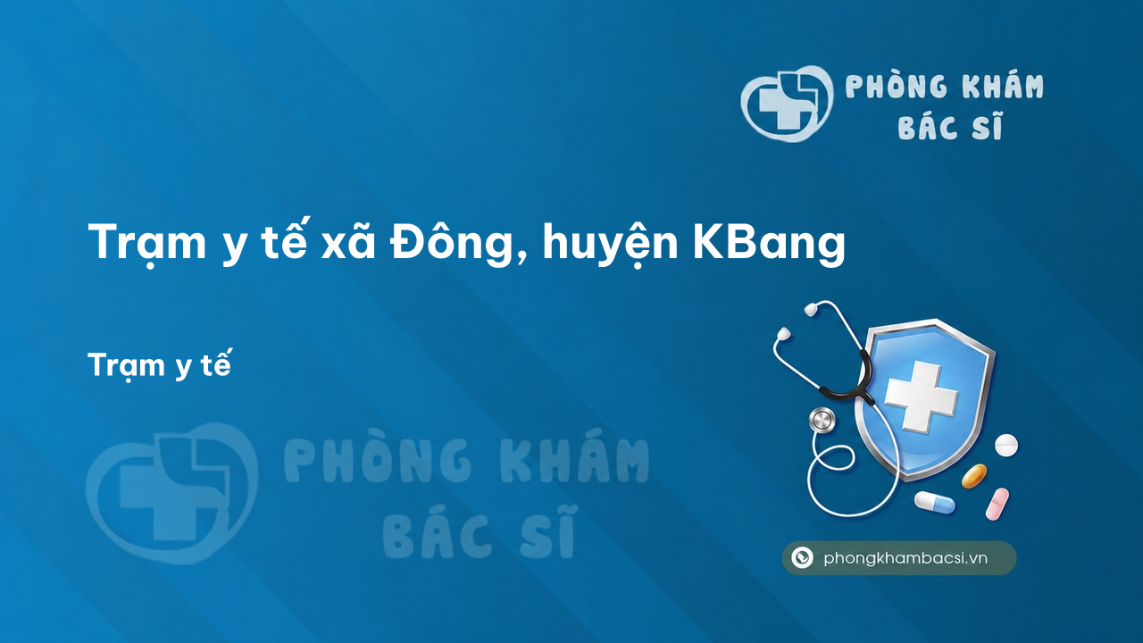 Trạm y tế xã Đông, huyện KBang số điện thoại và đánh giá