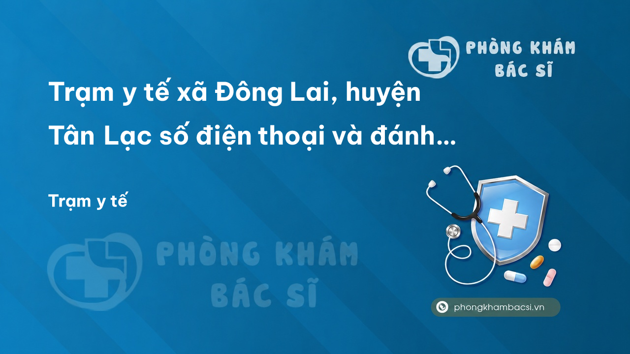 Trạm y tế xã Đông Lai, huyện Tân Lạc số điện thoại và đánh giá