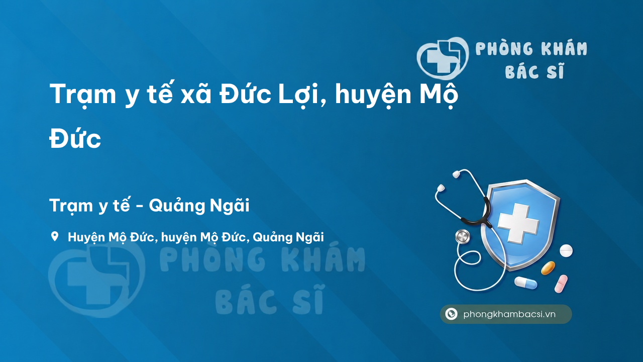 Trạm y tế xã Đức Lợi, huyện Mộ Đức số điện thoại và đánh giá