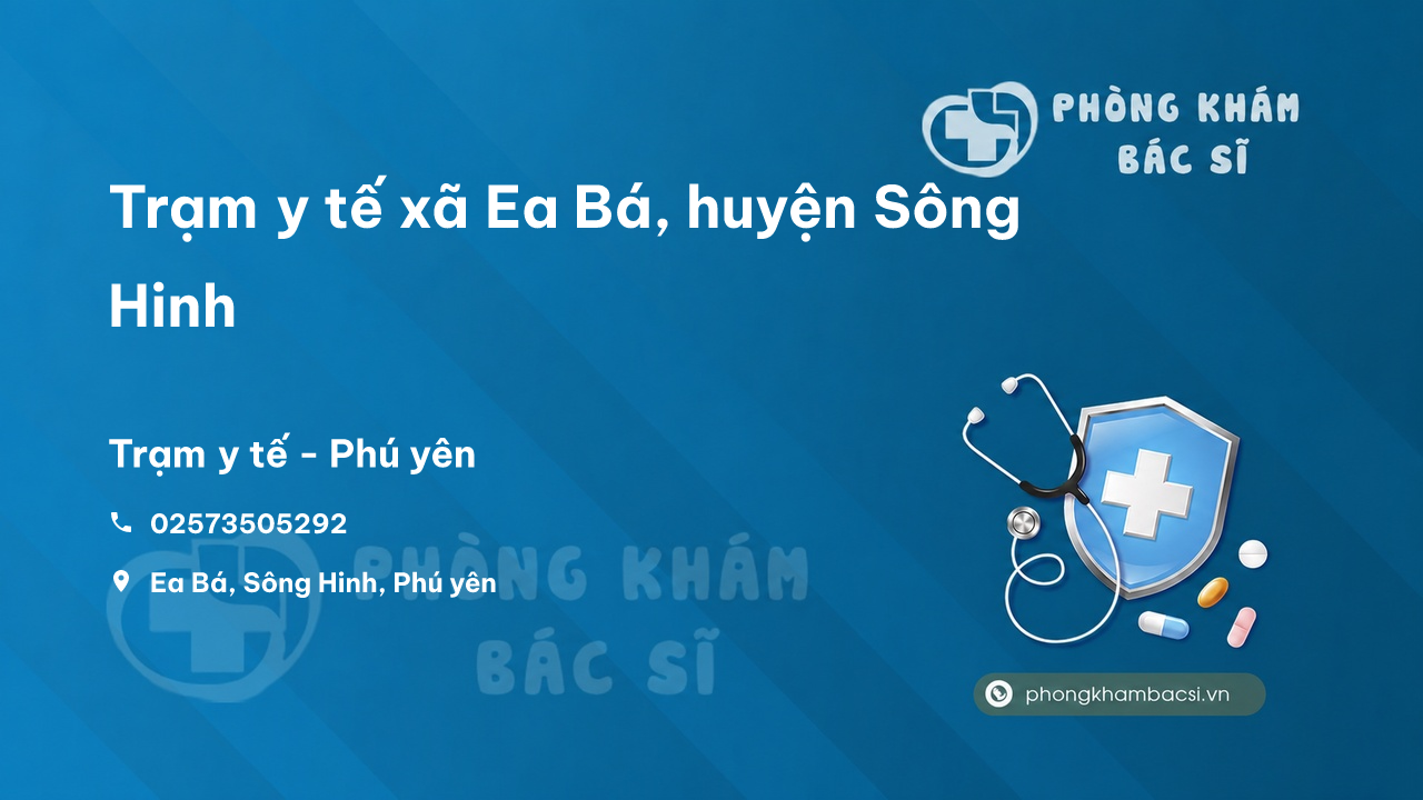 Trạm y tế xã Ea Bá, huyện Sông Hinh số điện thoại và đánh giá