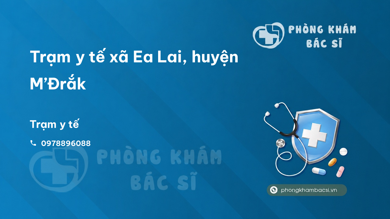 Trạm y tế xã Ea Lai, huyện M’Đrắk số điện thoại và đánh giá