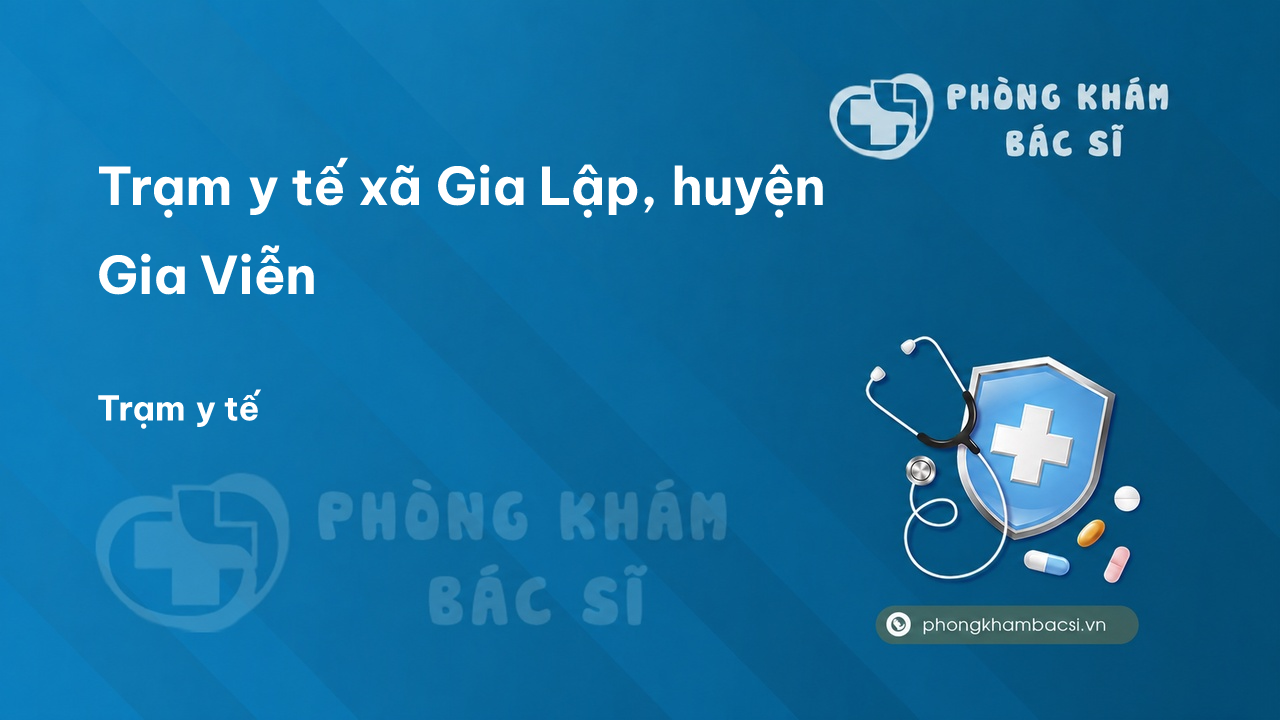Trạm y tế xã Gia Lập, huyện Gia Viễn số điện thoại và đánh giá