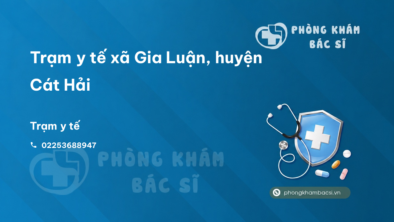 Trạm y tế xã Gia Luận, huyện Cát Hải số điện thoại và đánh giá