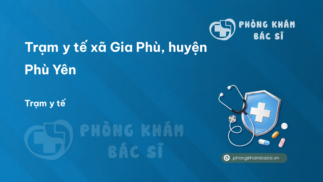 Trạm y tế xã Gia Phù, huyện Phù Yên số điện thoại và đánh giá