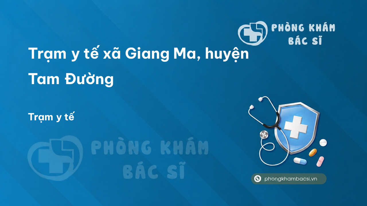 Trạm y tế xã Giang Ma, huyện Tam Đường số điện thoại và đánh giá