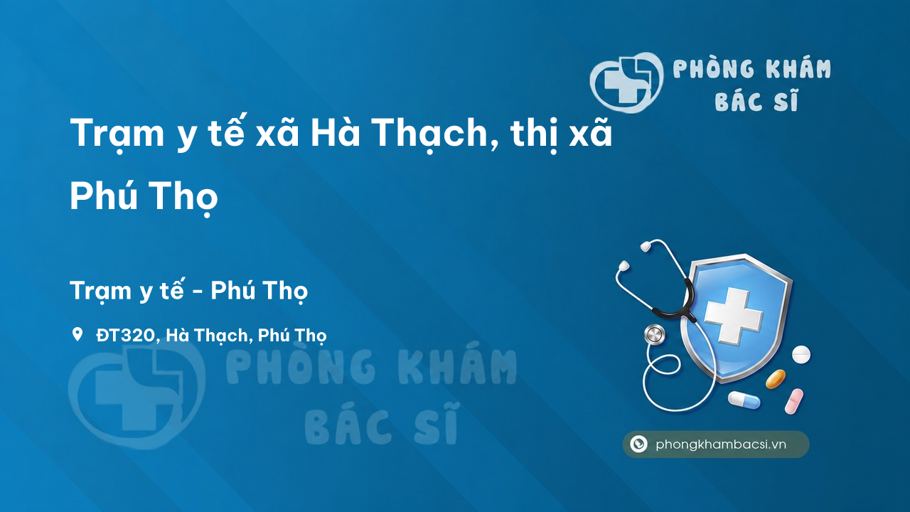 Trạm y tế xã Hà Thạch, thị xã Phú Thọ số điện thoại và đánh giá