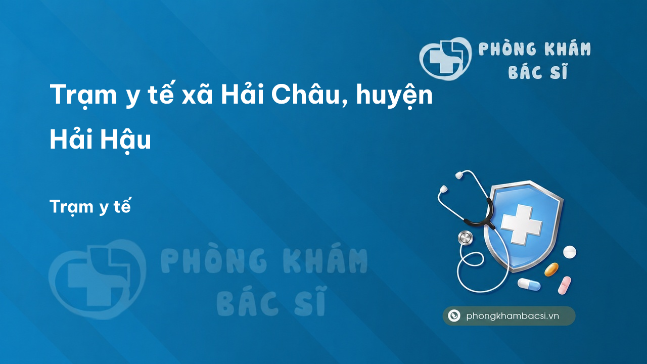 Trạm y tế xã Hải Châu, huyện Hải Hậu số điện thoại và đánh giá