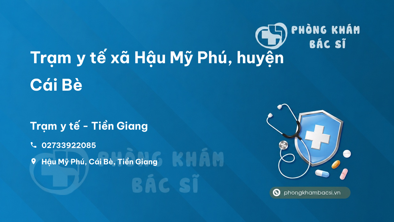 Trạm y tế xã Hậu Mỹ Phú, huyện Cái Bè số điện thoại và đánh giá