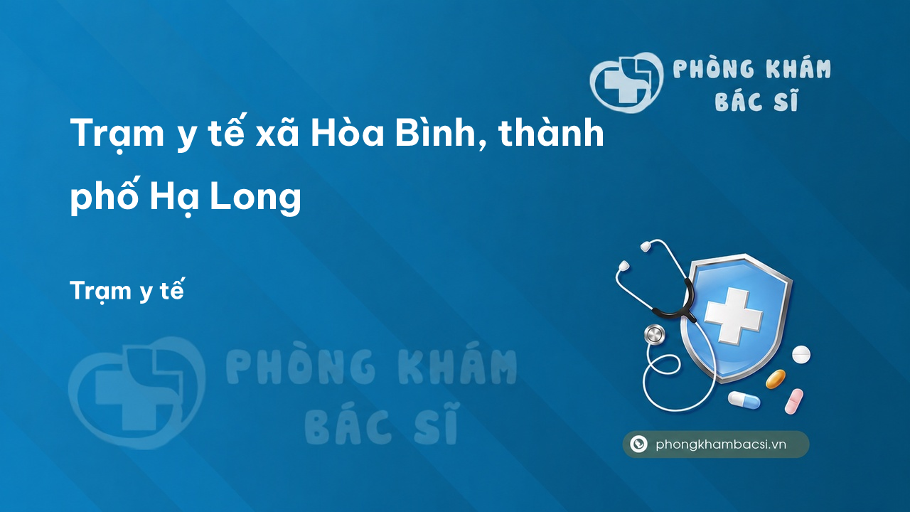 Trạm y tế xã Hòa Bình, thành phố Hạ Long số điện thoại và đánh giá