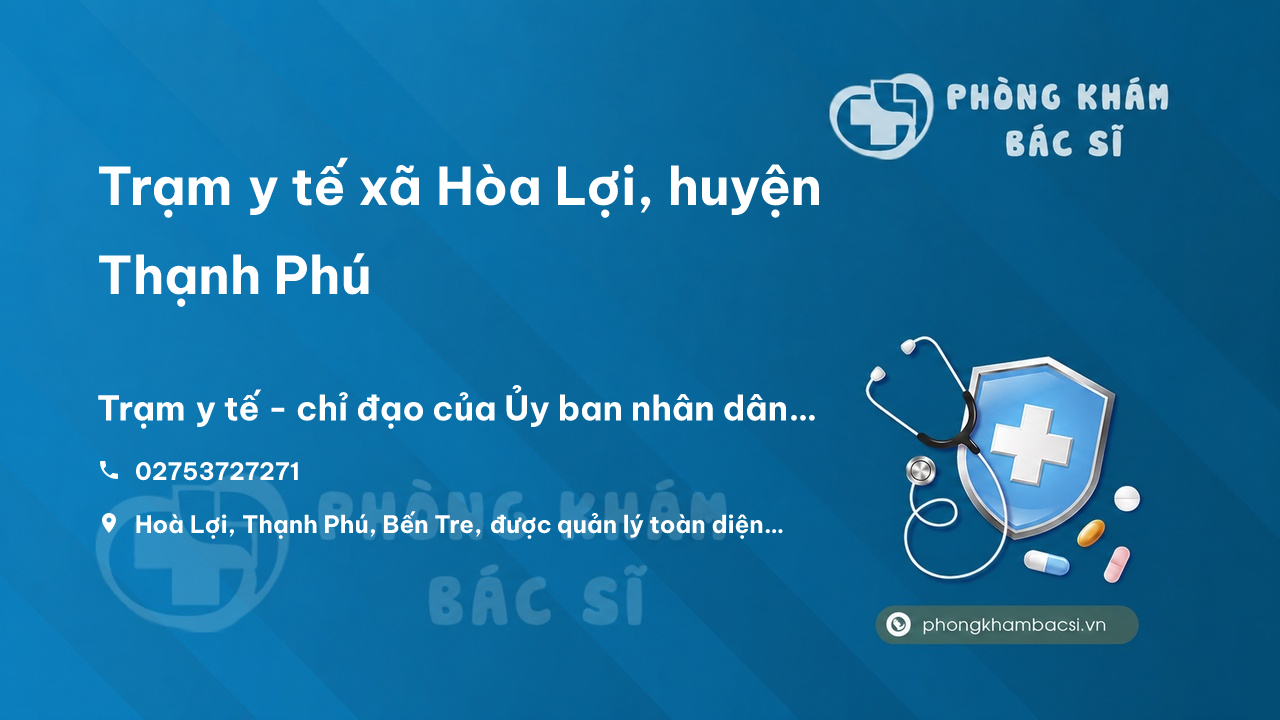 Trạm y tế xã Hòa Lợi, huyện Thạnh Phú số điện thoại và đánh giá