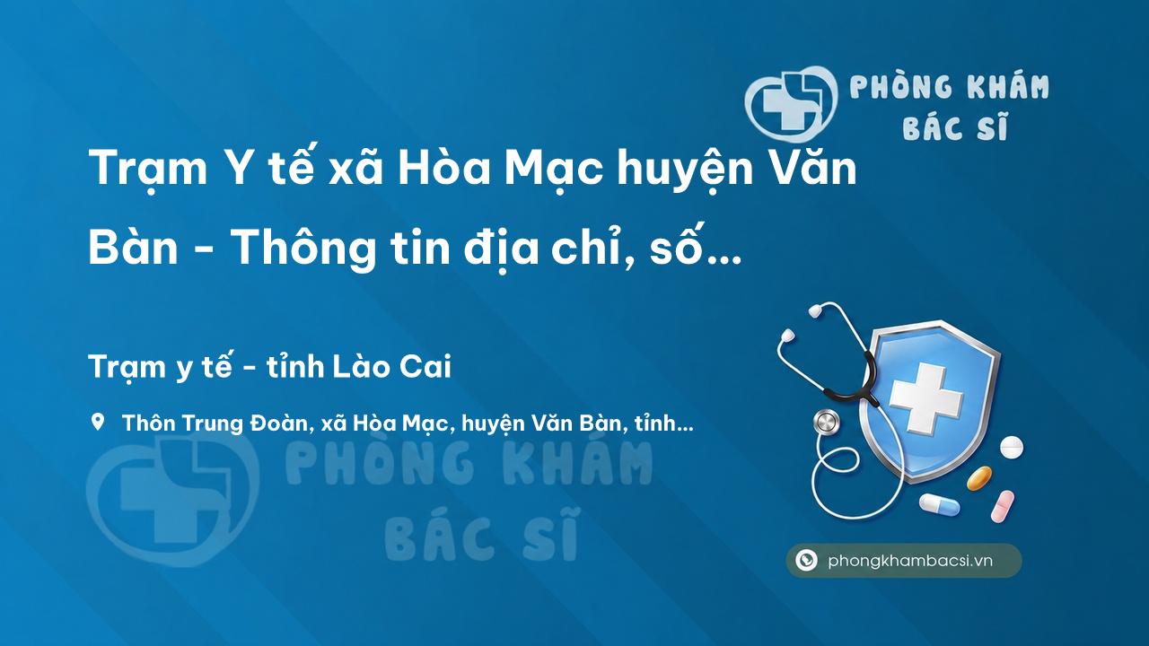 Trạm Y tế xã Hòa Mạc huyện Văn Bàn - Thông tin địa chỉ, số điện thoại