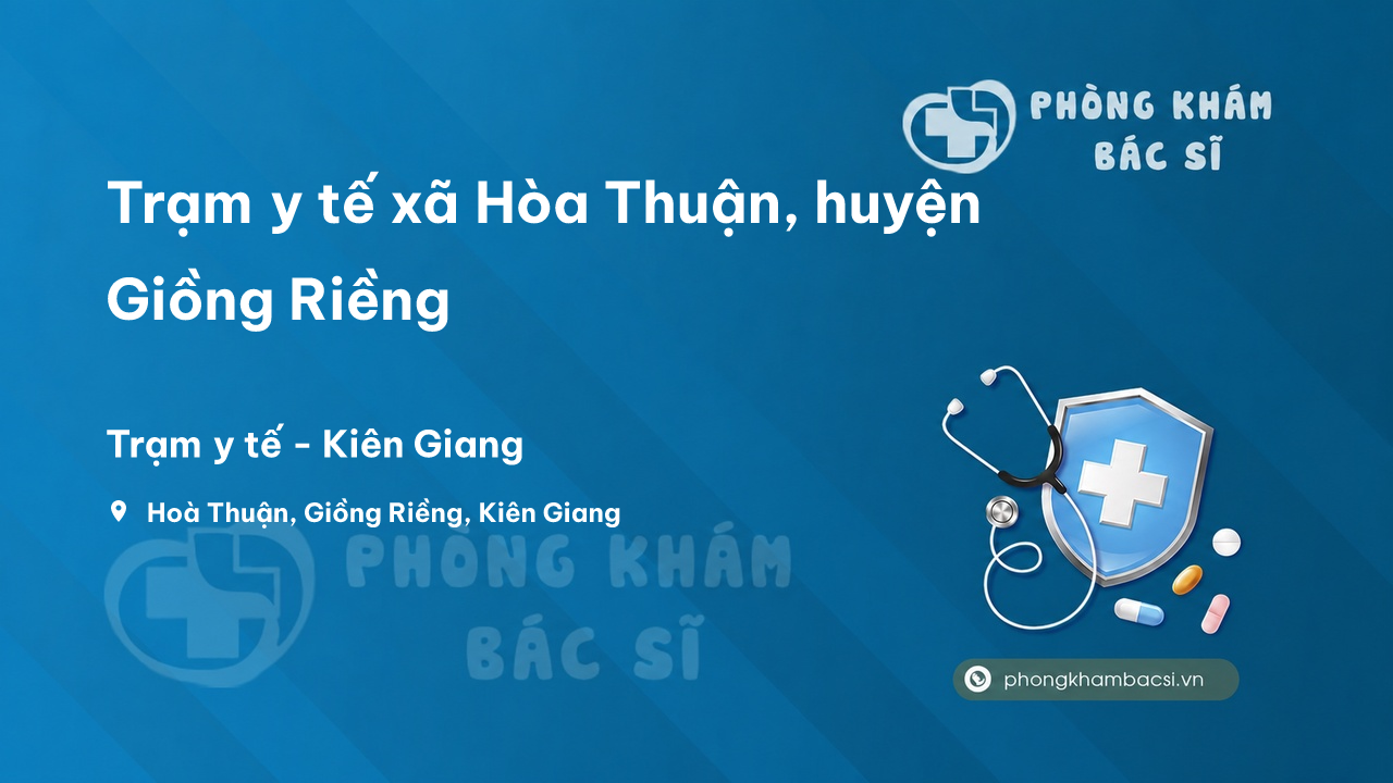 Trạm y tế xã Hòa Thuận, huyện Giồng Riềng số điện thoại và đánh giá