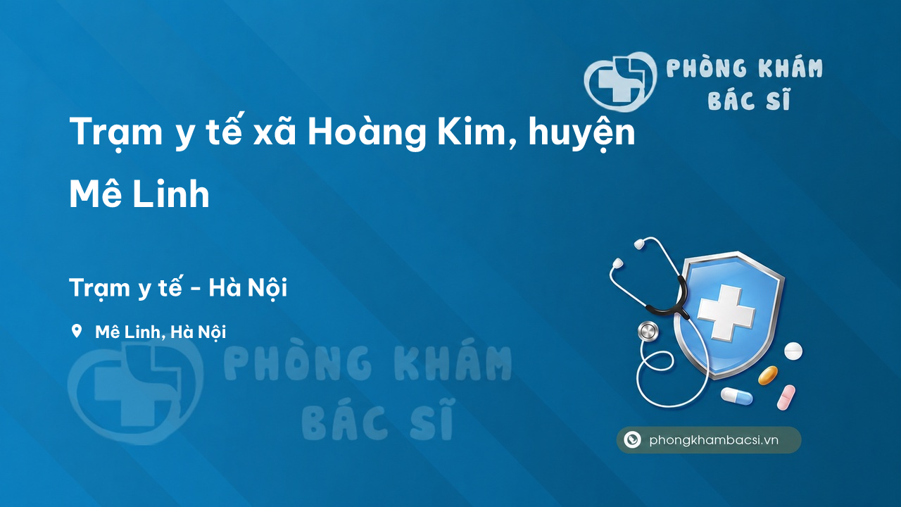 Trạm y tế xã Hoàng Kim, huyện Mê Linh số điện thoại và đánh giá