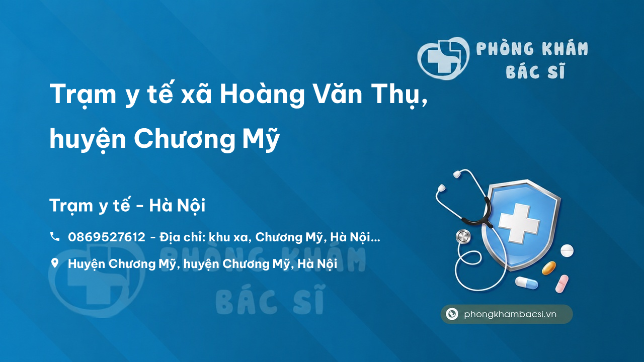 Trạm y tế xã Hoàng Văn Thụ, huyện Chương Mỹ số điện thoại và đánh giá