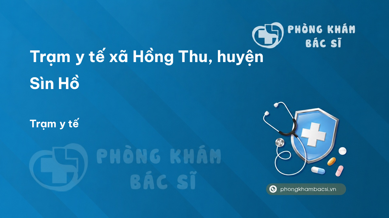 Trạm y tế xã Hồng Thu, huyện Sìn Hồ số điện thoại và đánh giá