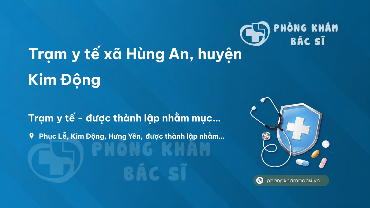 Trạm y tế xã Hùng An, huyện Kim Động số điện thoại và đánh giá