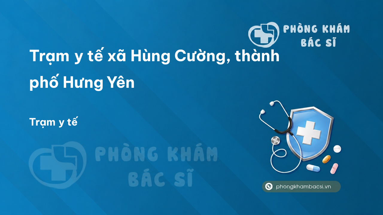 Trạm y tế xã Hùng Cường, thành phố Hưng Yên số điện thoại và đánh giá