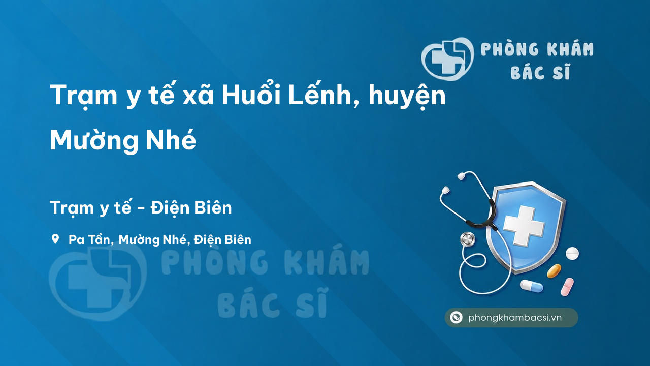 Trạm y tế xã Huổi Lếnh, huyện Mường Nhé số điện thoại và đánh giá