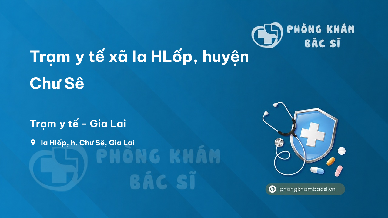 Trạm y tế xã Ia HLốp, huyện Chư Sê số điện thoại và đánh giá