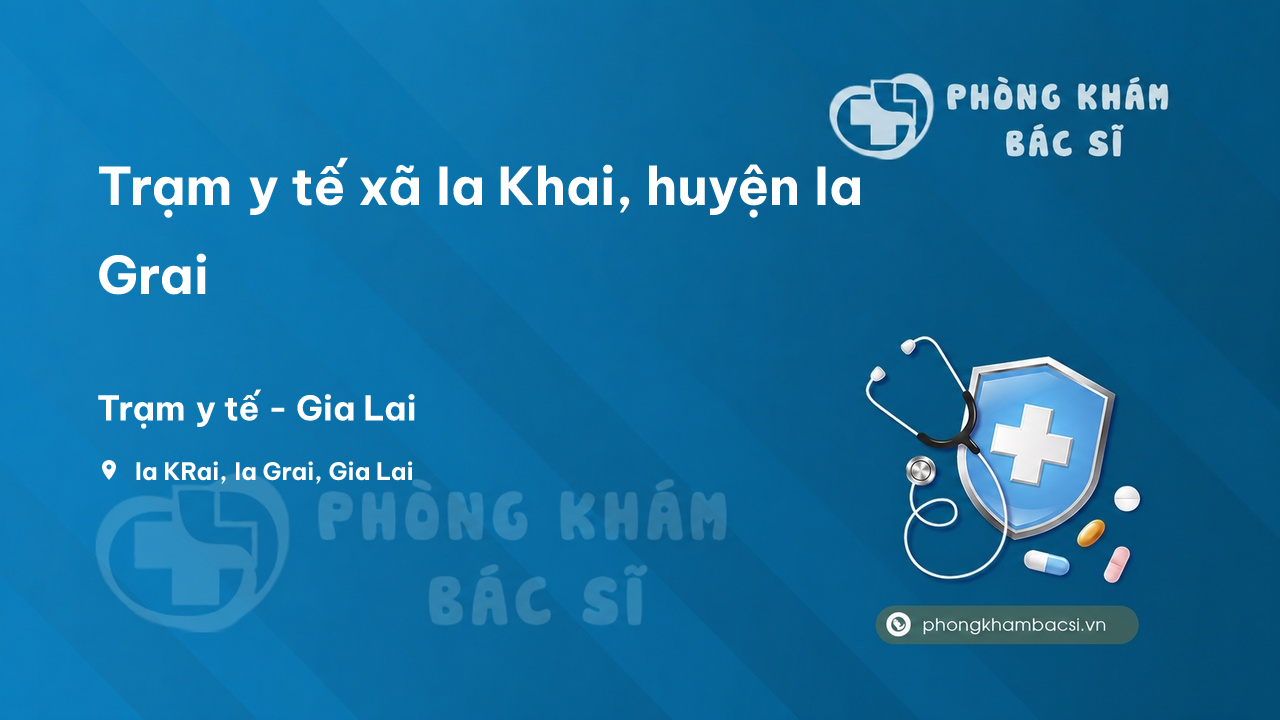 Trạm y tế xã Ia Khai, huyện Ia Grai số điện thoại và đánh giá