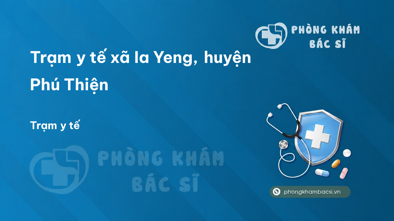 Trạm y tế xã Ia Yeng, huyện Phú Thiện số điện thoại và đánh giá