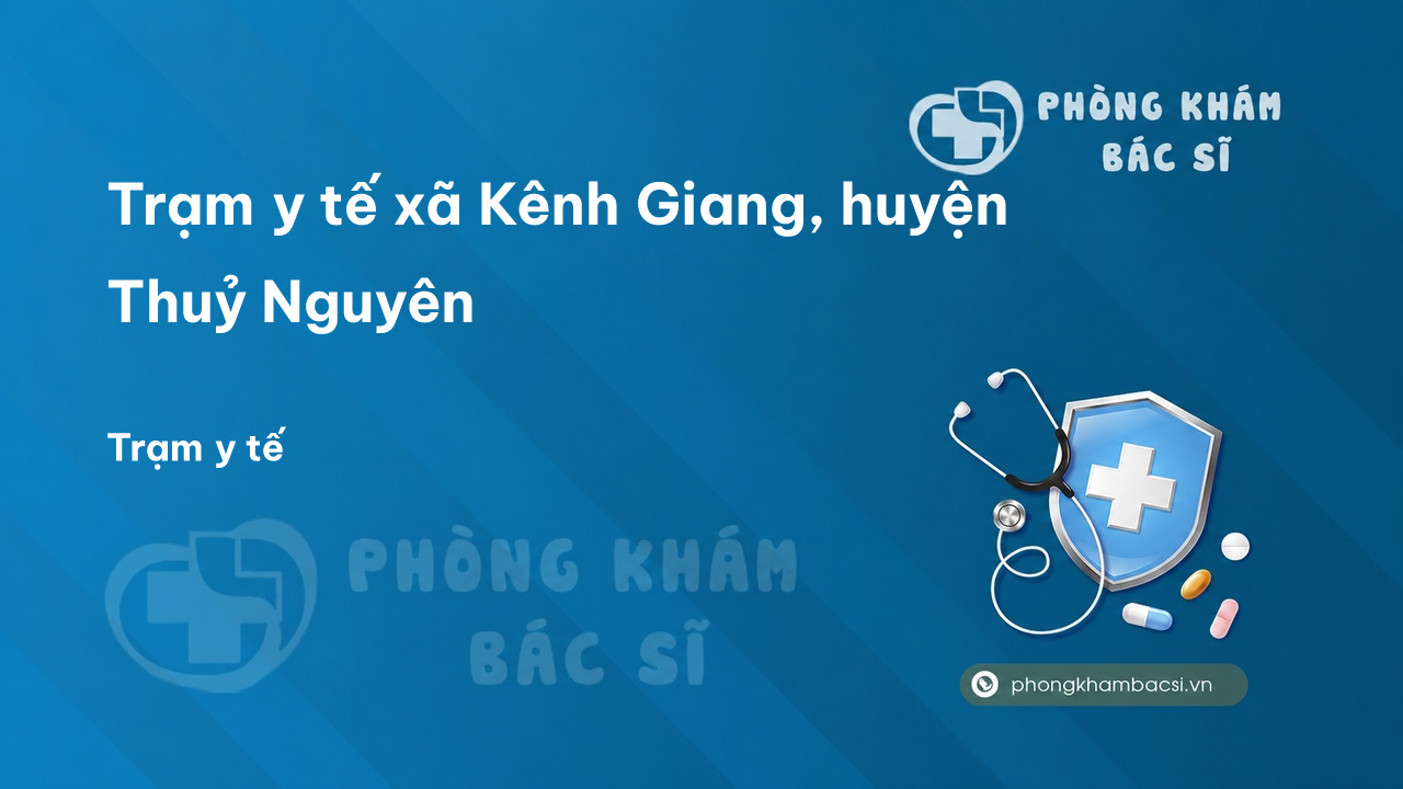 Trạm y tế xã Kênh Giang, huyện Thuỷ Nguyên số điện thoại và đánh giá