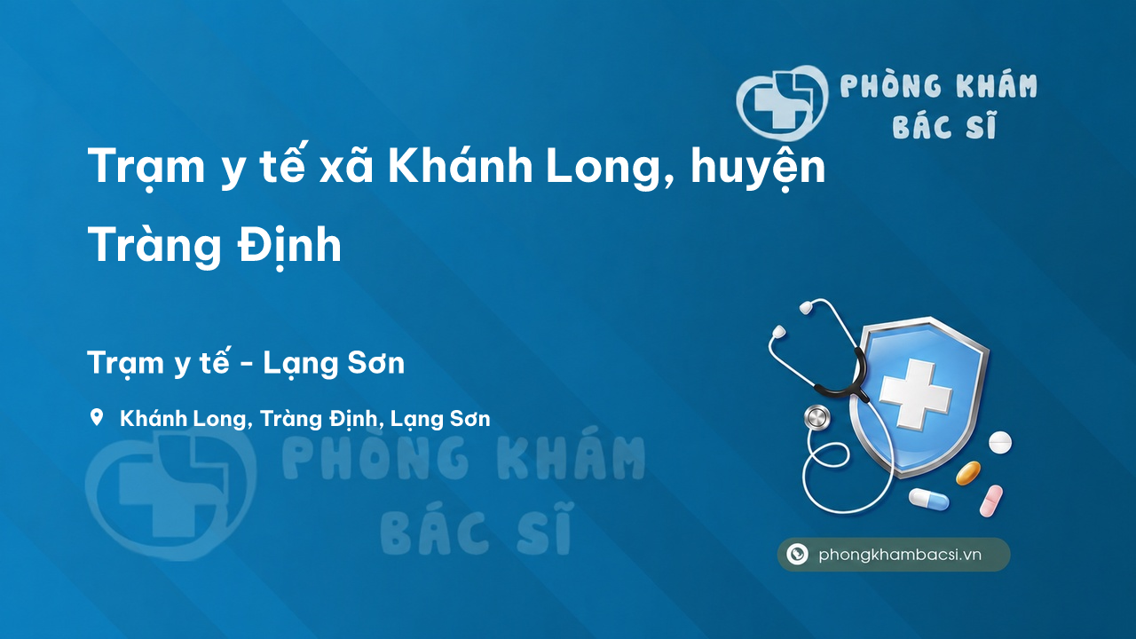 Trạm y tế xã Khánh Long, huyện Tràng Định số điện thoại và đánh giá