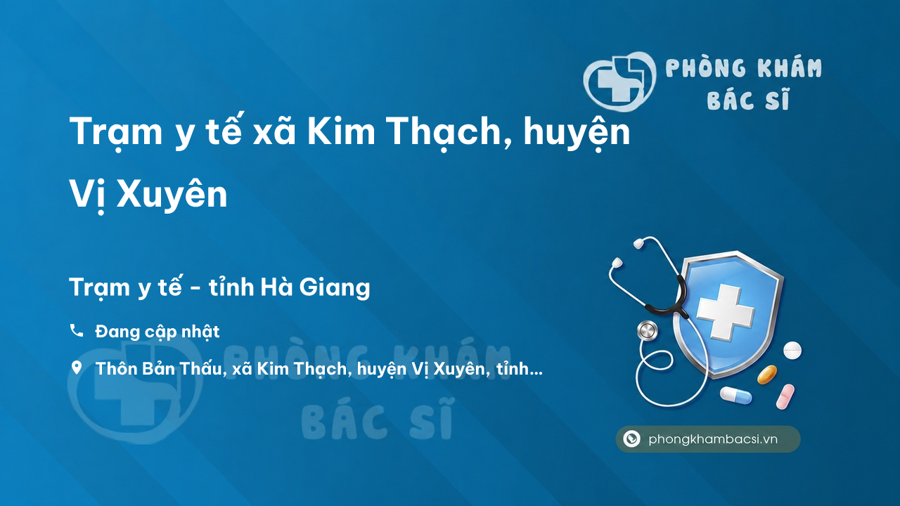 Trạm y tế xã Kim Thạch, huyện Vị Xuyên số điện thoại và đánh giá