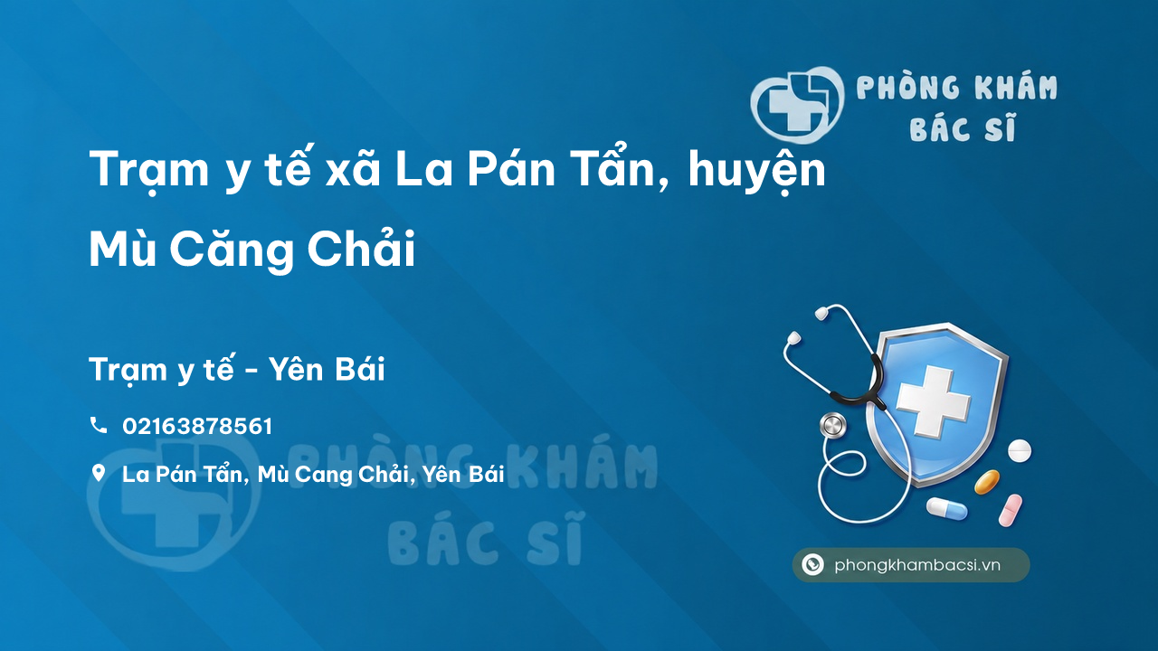Trạm y tế xã La Pán Tẩn, huyện Mù Căng Chải số điện thoại và đánh giá