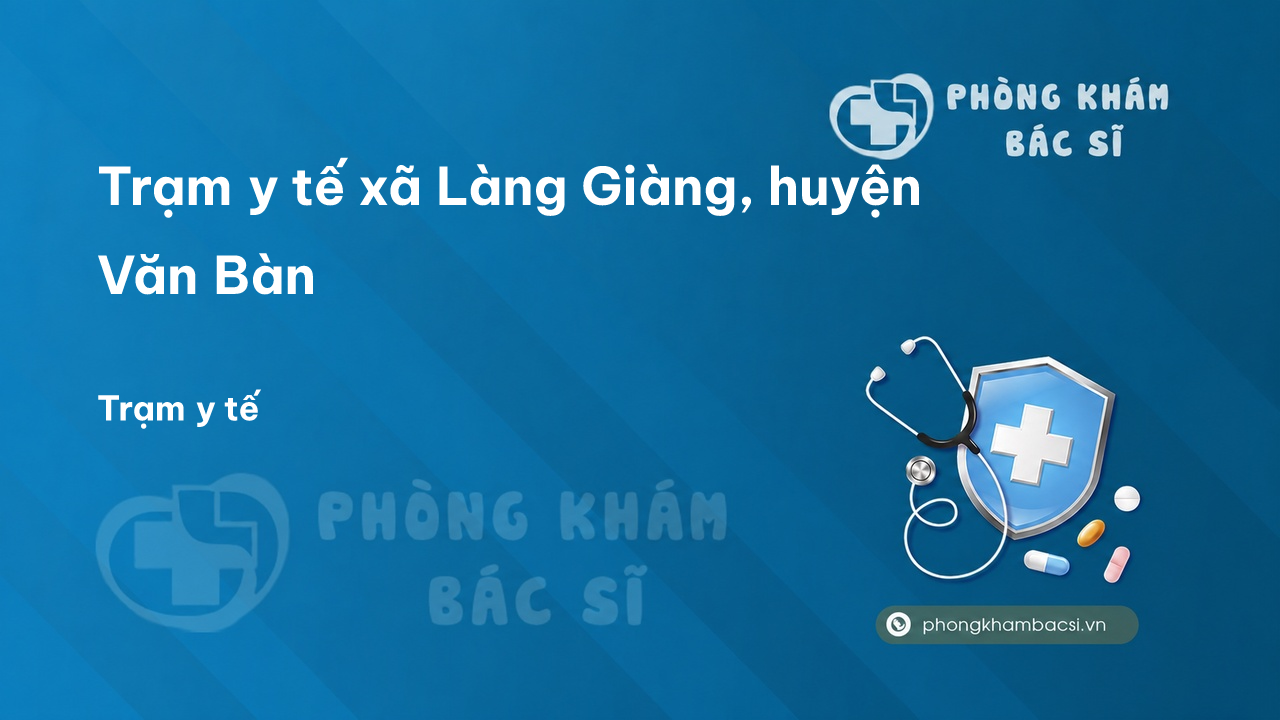 Trạm y tế xã Làng Giàng, huyện Văn Bàn số điện thoại và đánh giá
