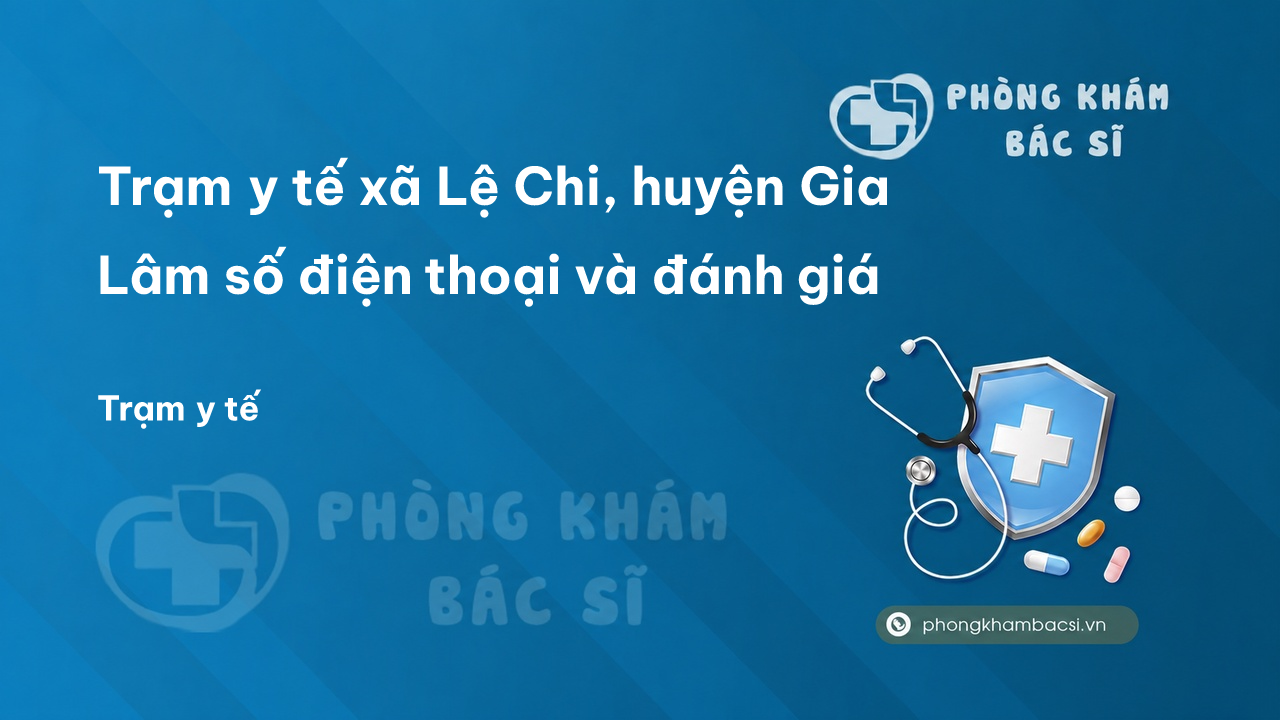Trạm y tế xã Lệ Chi, huyện Gia Lâm số điện thoại và đánh giá