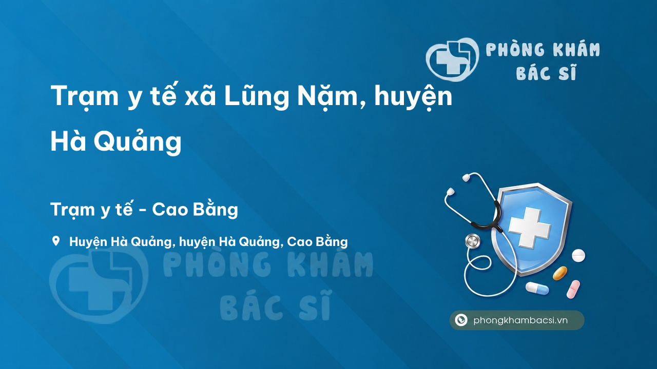 Trạm y tế xã Lũng Nặm, huyện Hà Quảng số điện thoại và đánh giá