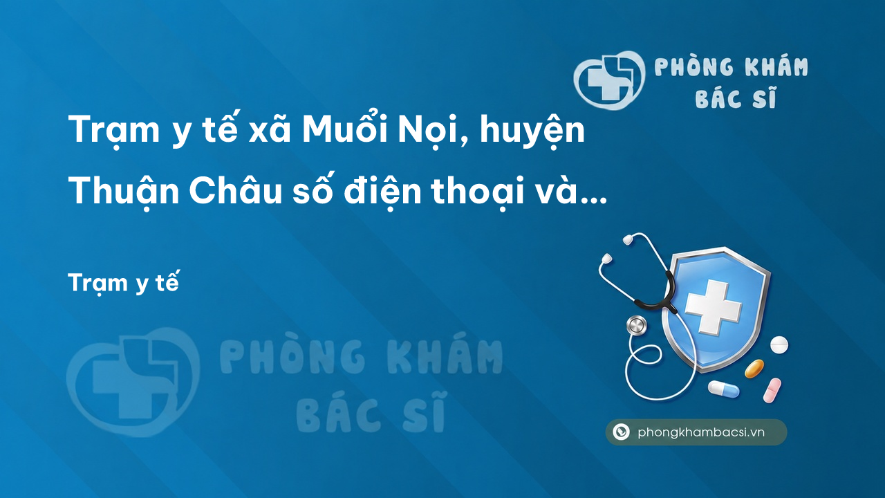Trạm y tế xã Muổi Nọi, huyện Thuận Châu số điện thoại và đánh giá