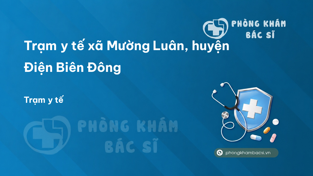 Trạm y tế xã Mường Luân, huyện Điện Biên Đông số điện thoại và đánh giá