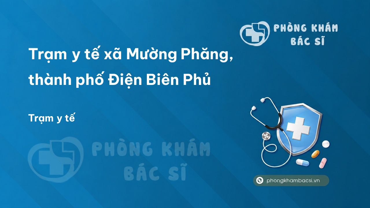 Trạm y tế xã Mường Phăng, thành phố Điện Biên Phủ số điện thoại và đánh giá