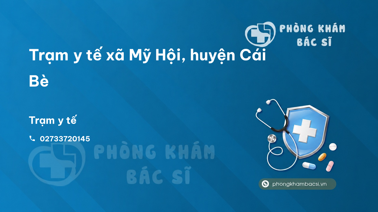 Trạm y tế xã Mỹ Hội, huyện Cái Bè số điện thoại và đánh giá