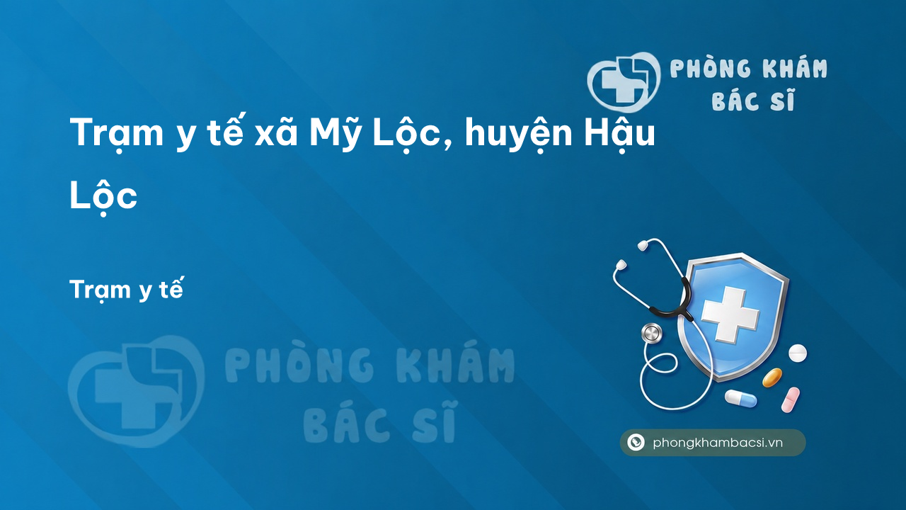 Trạm y tế xã Mỹ Lộc, huyện Hậu Lộc số điện thoại và đánh giá