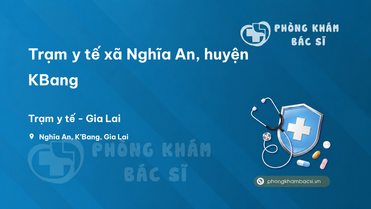 Trạm y tế xã Nghĩa An, huyện KBang số điện thoại và đánh giá