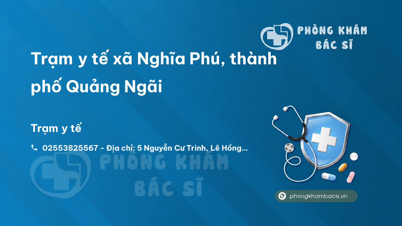 Trạm y tế xã Nghĩa Phú, thành phố Quảng Ngãi số điện thoại và đánh giá