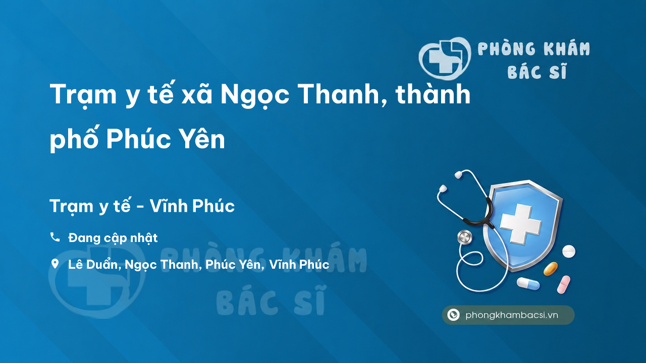 Trạm y tế xã Ngọc Thanh, thành phố Phúc Yên số điện thoại và đánh giá