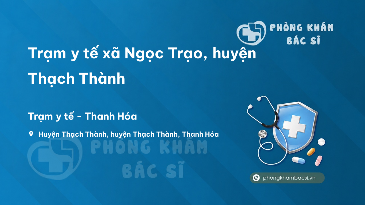 Trạm y tế xã Ngọc Trạo, huyện Thạch Thành số điện thoại và đánh giá