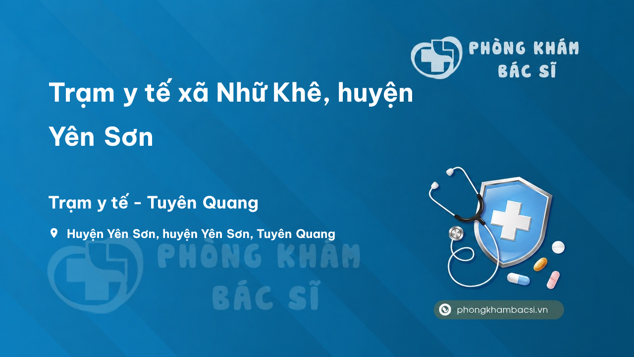 Trạm y tế xã Nhữ Khê, huyện Yên Sơn số điện thoại và đánh giá