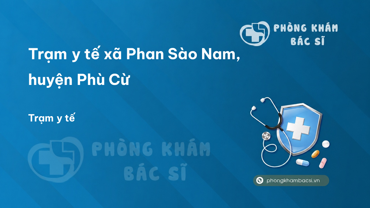 Trạm y tế xã Phan Sào Nam, huyện Phù Cừ số điện thoại và đánh giá